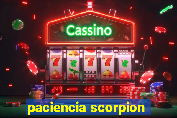 paciencia scorpion